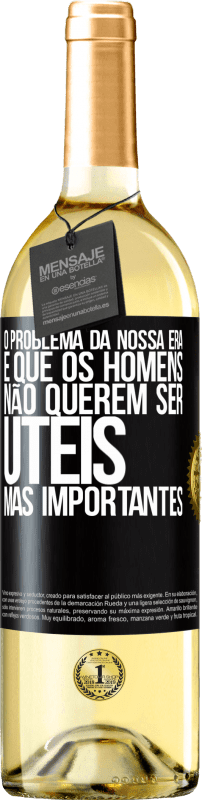 29,95 € | Vinho branco Edição WHITE O problema da nossa era é que os homens não querem ser úteis, mas importantes Etiqueta Preta. Etiqueta personalizável Vinho jovem Colheita 2024 Verdejo