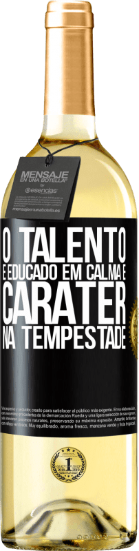 «O talento é educado em calma e caráter na tempestade» Edição WHITE