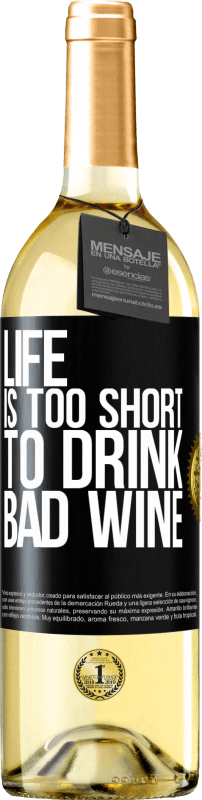«Life is too short to drink bad wine» WHITE Edition