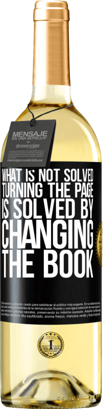 «What is not solved turning the page, is solved by changing the book» WHITE Edition