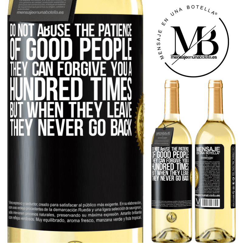 29,95 € Free Shipping | White Wine WHITE Edition Do not abuse the patience of good people. They can forgive you a hundred times, but when they leave, they never go back Black Label. Customizable label Young wine Harvest 2022 Verdejo