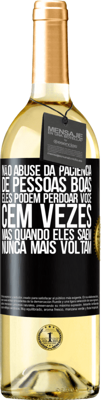 29,95 € | Vinho branco Edição WHITE Não abuse da paciência de pessoas boas. Eles podem perdoar você cem vezes, mas quando eles saem, nunca mais voltam Etiqueta Preta. Etiqueta personalizável Vinho jovem Colheita 2025 Verdejo