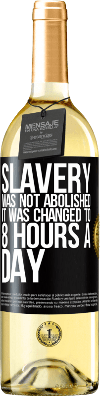 29,95 € | White Wine WHITE Edition Slavery was not abolished, it was changed to 8 hours a day Black Label. Customizable label Young wine Harvest 2023 Verdejo