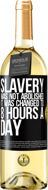 29,95 € Free Shipping | White Wine WHITE Edition Slavery was not abolished, it was changed to 8 hours a day Black Label. Customizable label Young wine Harvest 2025 Verdejo