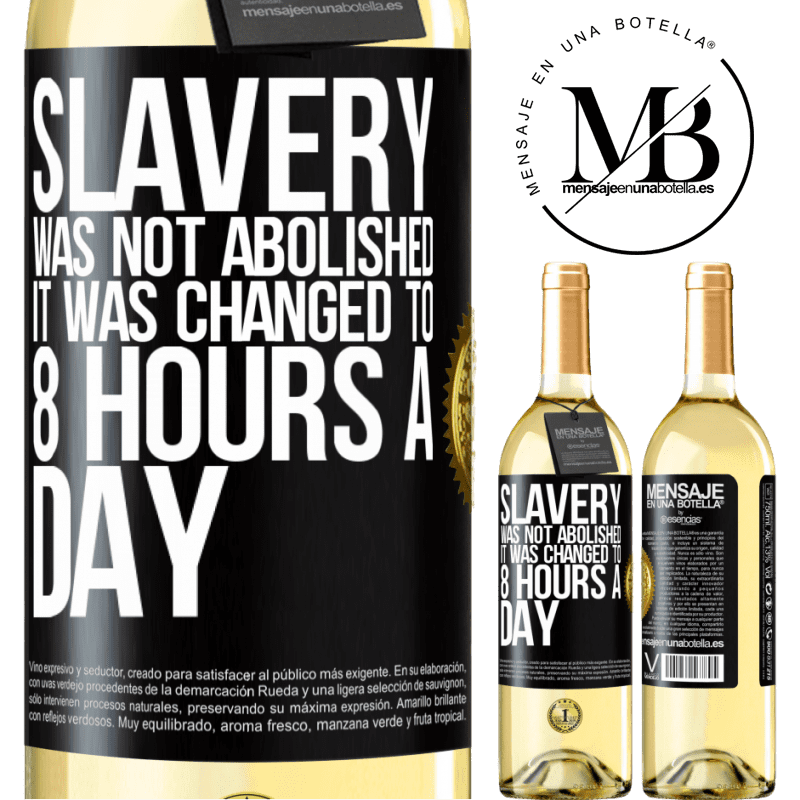 29,95 € Free Shipping | White Wine WHITE Edition Slavery was not abolished, it was changed to 8 hours a day Black Label. Customizable label Young wine Harvest 2022 Verdejo