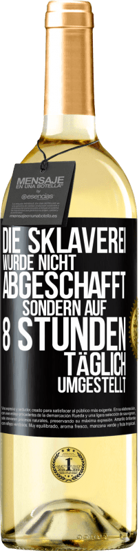 29,95 € | Weißwein WHITE Ausgabe Die Sklaverei wurde nicht abgeschafft, sondern auf 8 Stunden täglich umgestellt Schwarzes Etikett. Anpassbares Etikett Junger Wein Ernte 2024 Verdejo