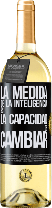 «La medida de la inteligencia es la capacidad de cambiar» Edición WHITE