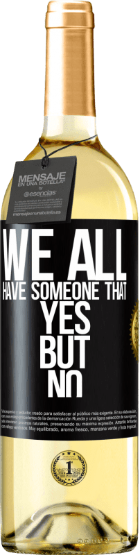 29,95 € Free Shipping | White Wine WHITE Edition We all have someone yes but no Black Label. Customizable label Young wine Harvest 2024 Verdejo