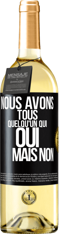 29,95 € | Vin blanc Édition WHITE Nous avons tous quelqu'un qui oui mais non Étiquette Noire. Étiquette personnalisable Vin jeune Récolte 2024 Verdejo