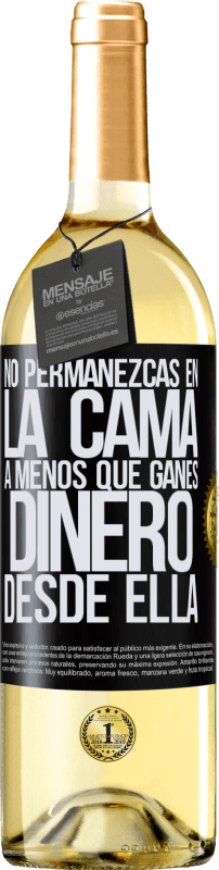 Envío gratis | Vino Blanco Edición WHITE No permanezcas en la cama a menos que ganes dinero desde ella Etiqueta Negra. Etiqueta personalizable Vino joven Cosecha 2023 Verdejo