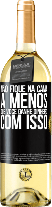 Envio grátis | Vinho branco Edição WHITE Não fique na cama a menos que você ganhe dinheiro com isso Etiqueta Preta. Etiqueta personalizável Vinho jovem Colheita 2023 Verdejo