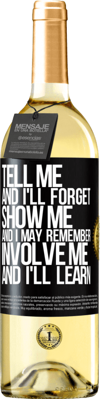 29,95 € | White Wine WHITE Edition Tell me, and i'll forget. Show me, and i may remember. Involve me, and i'll learn Black Label. Customizable label Young wine Harvest 2023 Verdejo
