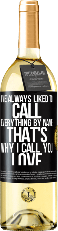 29,95 € | White Wine WHITE Edition I've always liked to call everything by name, that's why I call you love Black Label. Customizable label Young wine Harvest 2024 Verdejo