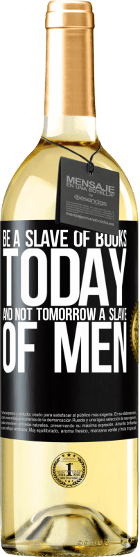 29,95 € | White Wine WHITE Edition Be a slave of books today and not tomorrow a slave of men Black Label. Customizable label Young wine Harvest 2024 Verdejo