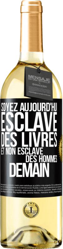 29,95 € | Vin blanc Édition WHITE Soyez aujourd'hui esclave des livres et non esclave des hommes demain Étiquette Noire. Étiquette personnalisable Vin jeune Récolte 2025 Verdejo