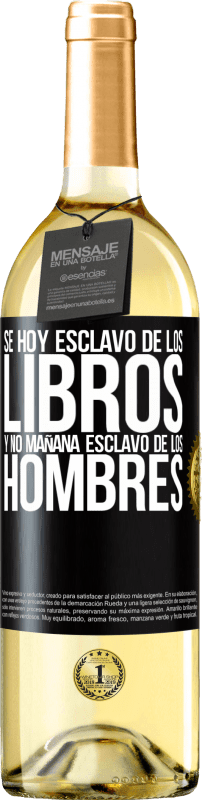 29,95 € | Vino Blanco Edición WHITE Se hoy esclavo de los libros y no mañana esclavo de los hombres Etiqueta Negra. Etiqueta personalizable Vino joven Cosecha 2025 Verdejo