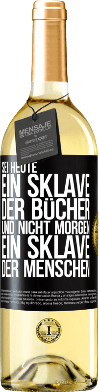 29,95 € | Weißwein WHITE Ausgabe Sei heute ein Sklave der Bücher und nicht morgen ein Sklave der Menschen Schwarzes Etikett. Anpassbares Etikett Junger Wein Ernte 2024 Verdejo