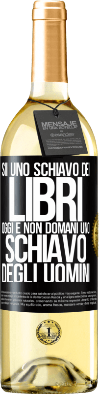 Spedizione Gratuita | Vino bianco Edizione WHITE Sii uno schiavo dei libri oggi e non domani uno schiavo degli uomini Etichetta Nera. Etichetta personalizzabile Vino giovane Raccogliere 2023 Verdejo