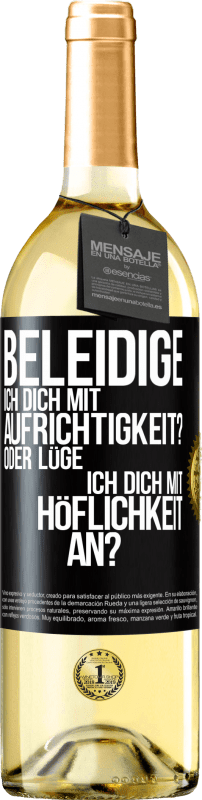 29,95 € Kostenloser Versand | Weißwein WHITE Ausgabe Beleidige ich dich mit Aufrichtigkeit? Oder lüge ich dich mit Höflichkeit an? Schwarzes Etikett. Anpassbares Etikett Junger Wein Ernte 2024 Verdejo