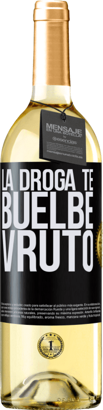 «La droga te buelbe vruto» Edición WHITE