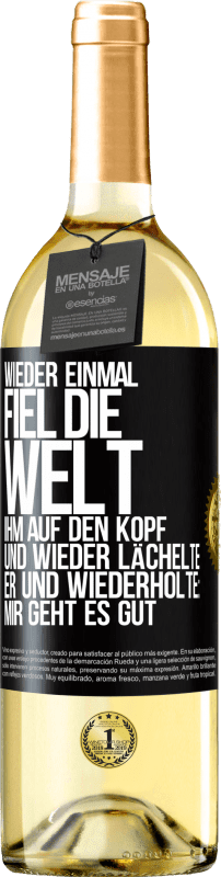 29,95 € Kostenloser Versand | Weißwein WHITE Ausgabe Wieder einmal fiel die Welt ihm auf den Kopf. Und wieder lächelte er und wiederholte: Mir geht es gut Schwarzes Etikett. Anpassbares Etikett Junger Wein Ernte 2025 Verdejo