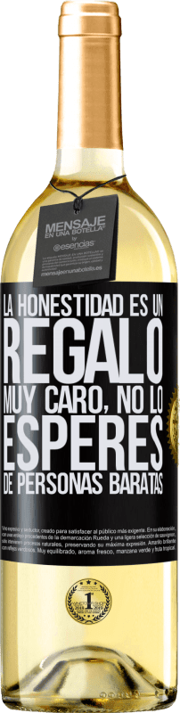 29,95 € | Vino Blanco Edición WHITE La honestidad es un regalo muy caro. No lo esperes de personas baratas Etiqueta Negra. Etiqueta personalizable Vino joven Cosecha 2023 Verdejo