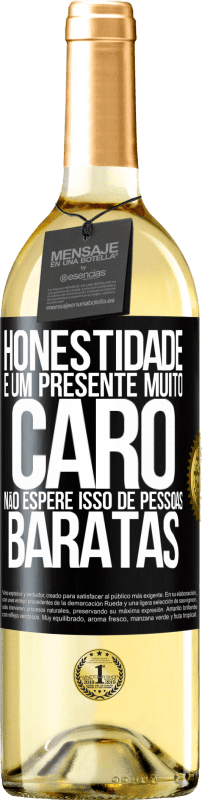 «Honestidade é um presente muito caro. Não espere isso de pessoas baratas» Edição WHITE