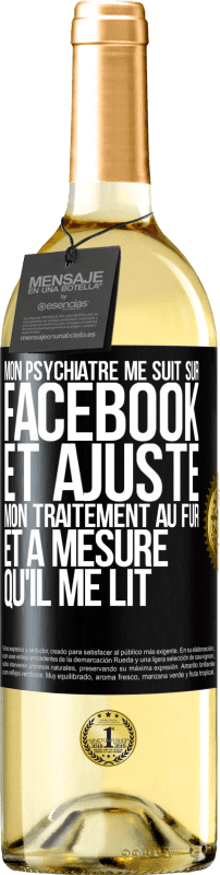 «Mon psychiatre me suit sur Facebook et ajuste mon traitement au fur et à mesure qu'il me lit» Édition WHITE