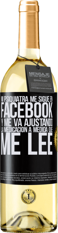 «Mi psiquiatra me sigue en facebook, y me va ajustando la medicación a medida que me lee» Edición WHITE