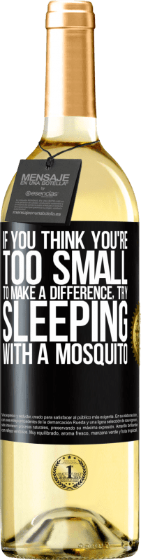 «あなたが小さすぎて違いを生むことができないと思うなら、蚊と一緒に寝てみてください» WHITEエディション