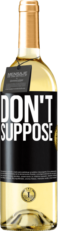 «Do not suppose» WHITE Edition