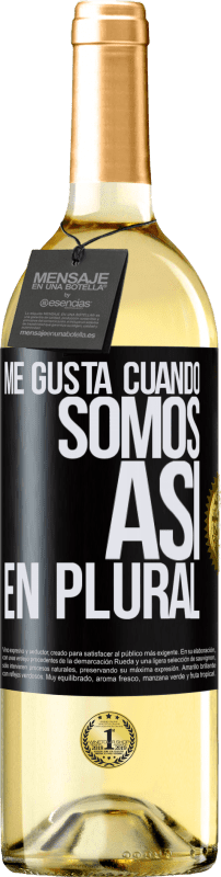 29,95 € | Vino Blanco Edición WHITE Me gusta cuando somos. Así, en plural Etiqueta Negra. Etiqueta personalizable Vino joven Cosecha 2024 Verdejo