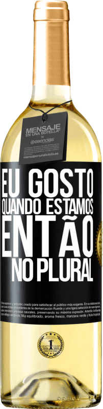 29,95 € | Vinho branco Edição WHITE Eu gosto quando estamos. Então no plural Etiqueta Preta. Etiqueta personalizável Vinho jovem Colheita 2025 Verdejo