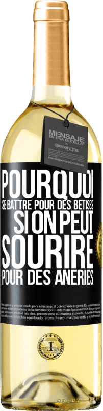 29,95 € | Vin blanc Édition WHITE Pourquoi se battre pour des bêtises si on peut sourire pour des âneries Étiquette Noire. Étiquette personnalisable Vin jeune Récolte 2024 Verdejo