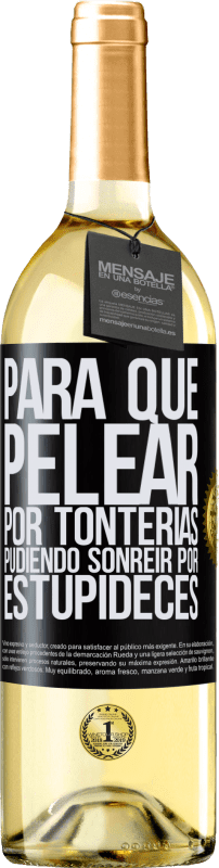 29,95 € | Vino Blanco Edición WHITE Para qué pelear por tonterías pudiendo sonreir por estupideces Etiqueta Negra. Etiqueta personalizable Vino joven Cosecha 2024 Verdejo