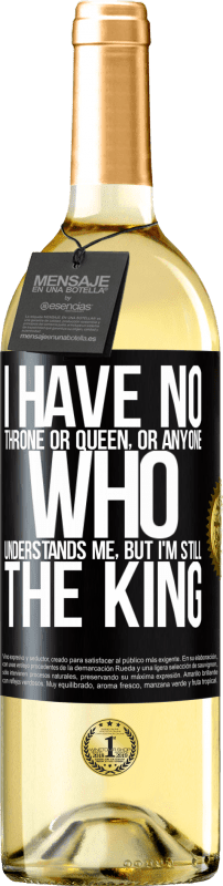29,95 € Free Shipping | White Wine WHITE Edition I have no throne or queen, or anyone who understands me, but I'm still the king Black Label. Customizable label Young wine Harvest 2023 Verdejo