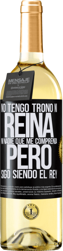 29,95 € | Vino Blanco Edición WHITE No tengo trono ni reina, ni nadie que me comprenda, pero sigo siendo el rey Etiqueta Negra. Etiqueta personalizable Vino joven Cosecha 2025 Verdejo