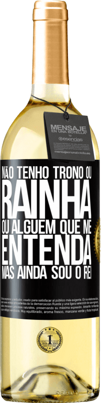 29,95 € | Vinho branco Edição WHITE Não tenho trono ou rainha, ou alguém que me entenda, mas ainda sou o rei Etiqueta Preta. Etiqueta personalizável Vinho jovem Colheita 2025 Verdejo