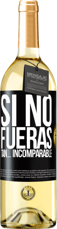 29,95 € | Vino Blanco Edición WHITE Si no fueras tan… incomparable Etiqueta Negra. Etiqueta personalizable Vino joven Cosecha 2023 Verdejo