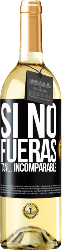 29,95 € Envío gratis | Vino Blanco Edición WHITE Si no fueras tan… incomparable Etiqueta Negra. Etiqueta personalizable Vino joven Cosecha 2025 Verdejo