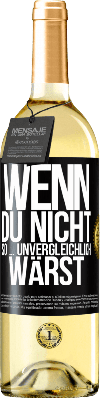 29,95 € | Weißwein WHITE Ausgabe Wenn du nicht so ... unvergleichlich wärst Schwarzes Etikett. Anpassbares Etikett Junger Wein Ernte 2023 Verdejo