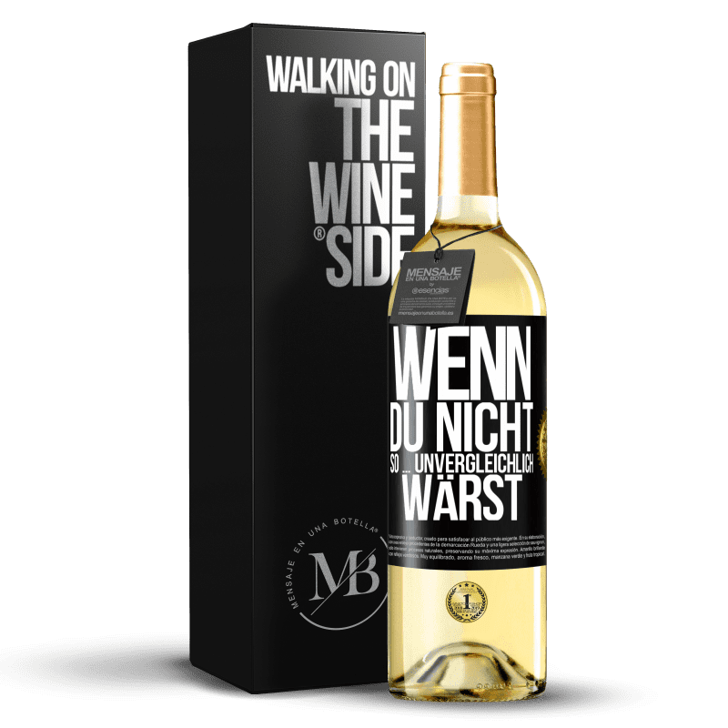 29,95 € Kostenloser Versand | Weißwein WHITE Ausgabe Wenn du nicht so ... unvergleichlich wärst Schwarzes Etikett. Anpassbares Etikett Junger Wein Ernte 2023 Verdejo