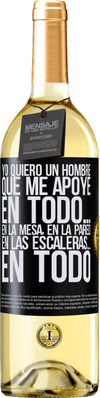 29,95 € Envío gratis | Vino Blanco Edición WHITE Yo quiero un hombre que me apoye en todo… En la mesa, en la pared, en las escaleras… En todo Etiqueta Negra. Etiqueta personalizable Vino joven Cosecha 2025 Verdejo