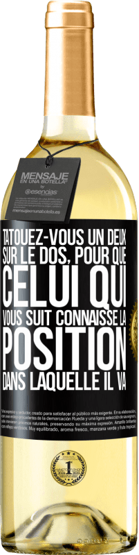 29,95 € | Vin blanc Édition WHITE Tatouez-vous un deux sur le dos, pour que celui qui vous suit connaisse la position dans laquelle il va Étiquette Noire. Étiquette personnalisable Vin jeune Récolte 2023 Verdejo