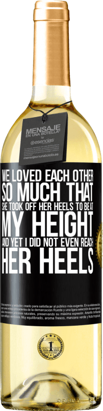 29,95 € | White Wine WHITE Edition We loved each other so much that she took off her heels to be at my height, and yet I did not even reach her heels Black Label. Customizable label Young wine Harvest 2023 Verdejo