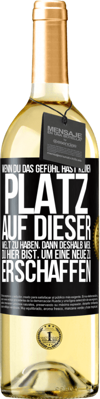 29,95 € | Weißwein WHITE Ausgabe Wenn du das Gefühl hast, keinen Platz auf dieser Welt zu haben, dann deshalb weil du hier bist, um eine Neue zu erschaffen Schwarzes Etikett. Anpassbares Etikett Junger Wein Ernte 2025 Verdejo