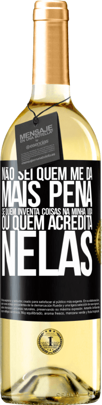 29,95 € | Vinho branco Edição WHITE Não sei quem me dá mais pena, se quem inventa coisas na minha vida ou quem acredita nelas Etiqueta Preta. Etiqueta personalizável Vinho jovem Colheita 2024 Verdejo