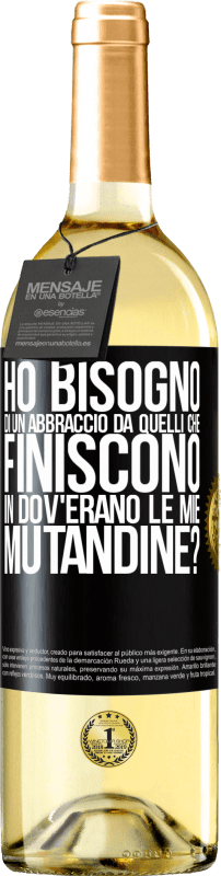 29,95 € Spedizione Gratuita | Vino bianco Edizione WHITE Ho bisogno di un abbraccio da quelli che finiscono in Dov'erano le mie mutandine? Etichetta Nera. Etichetta personalizzabile Vino giovane Raccogliere 2025 Verdejo