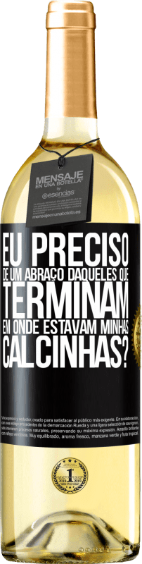 29,95 € | Vinho branco Edição WHITE Eu preciso de um abraço daqueles que terminam em Onde estavam minhas calcinhas? Etiqueta Preta. Etiqueta personalizável Vinho jovem Colheita 2024 Verdejo