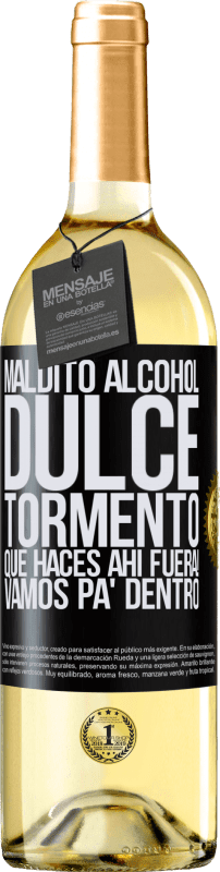 29,95 € Envío gratis | Vino Blanco Edición WHITE Maldito alcohol, dulce tormento. Qué haces ahí fuera! Vamos pa' dentro Etiqueta Negra. Etiqueta personalizable Vino joven Cosecha 2025 Verdejo